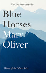 Blue Horses - Mary Oliver