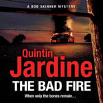 The Bad Fire (Bob Skinner series, Book 31) : A shocking murder case brings danger too close to home for ex-cop Bob Skinner in this gripping Scottish crime thriller - Quintin Jardine