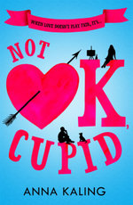 Not OK, Cupid : A sparkling rom-com you won't want to put down! - Anna Kaling