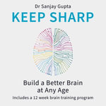 Keep Sharp : How To Build a Better Brain at Any Age - As Seen in The Daily Mail - Dr Sanjay Gupta
