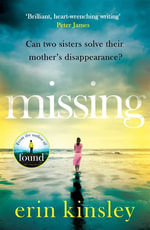 Missing : the emotional and gripping thriller from the bestselling author of FOUND - Erin Kinsley