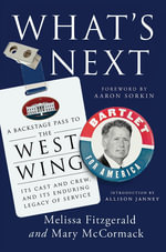 What's Next : A Backstage Pass to The West Wing, Its Cast and Crew, and Its Enduring Legacy of Service - Melissa Fitzgerald