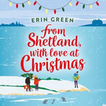From Shetland, With Love at Christmas : The ultimate heartwarming, seasonal treat of friendship, love and creative crafting! - Cathleen McCarron