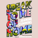 Speak to Me of Home : the poignant and uplifting family story from the bestselling author of American Dirt - Almarie Guerra