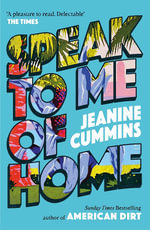Speak to Me of Home : the poignant and uplifting family story from the bestselling author of American Dirt - Jeanine Cummins