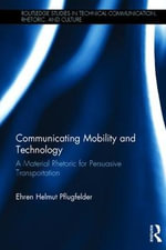 Communicating Mobility and Technology : A Material Rhetoric for Persuasive Transportation - Ehren Helmut Pflugfelder