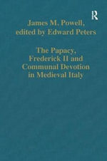 The Papacy, Frederick II and Communal Devotion in Medieval Italy : Variorum Collected Studies - edited by Edward Peters