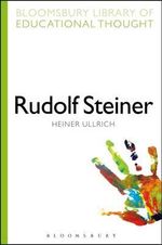Rudolf Steiner : Bloomsbury Library of Educational Thought - Professor Heiner Ullrich