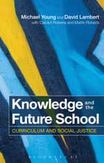 Knowledge and the Future School : Curriculum and Social Justice - Michael Young