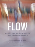 Flow : Interior, Landscape and Architecture in the Era of Liquid Modernity - Penny Sparke