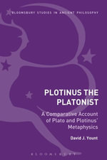 Plotinus the Platonist : A Comparative Account of Plato and Plotinus' Metaphysics - David J. Yount