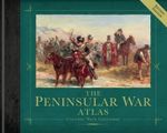 The Peninsular War Atlas Revised : General Military - Nick Lipscombe