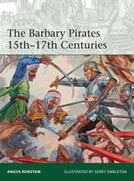 The Barbary Pirates 15th-17th Centuries : Elite : Book 213 - Angus Konstam