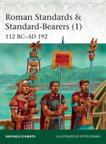 Roman Standards & Standard-Bearers (1) : 112 BC-AD 192 - Raffaele D'Amato