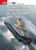 US Navy F-4 Phantom II Units of the Vietnam War 1969-73 : Combat Aircraft - Peter E. Davies