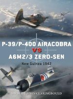 P-39/P-400 Airacobras vs A6M2/3 Zero-sen : Duel : New Guinea 1942 - Michael John Claringbould