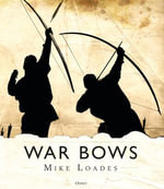 War Bows : Longbow, crossbow, composite bow and Japanese yumi - Mike Loades