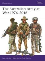 The Australian Army at War 1976-2016 : Men-at-Arms - Leigh Neville