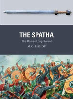 The Spatha : The Roman Long Sword : Weapon - M.C. Bishop