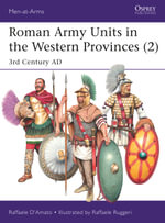 Roman Army Units in the Western Provinces (2) : 3rd Century AD - Raffaele D'Amato