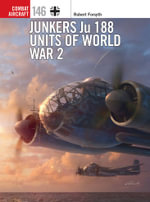 Junkers Ju 188 Units of World War 2 : Combat Aircraft - Robert Forsyth