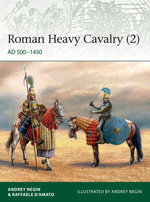 Roman Heavy Cavalry (2) : AD 500-1450 - Andrey Evgenevich Negin