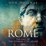 At the Gates of Rome : The Fall of the Eternal City, AD 410 - Don Hollway