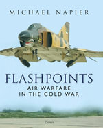 Flashpoints : Air Warfare in the Cold War - Michael Napier