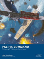 Pacific Command : Wargaming WWII Aircraft Carrier Battles - Mike Hutchinson
