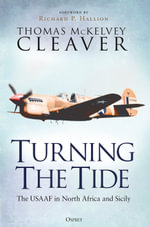 Turning The Tide : The USAAF in North Africa and Sicily - Thomas McKelvey Cleaver