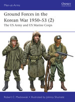 Ground Forces in the Korean War 1950-53 (2) : The US Army and US Marine Corps - Robert C. Mackowiak