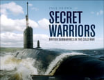 Secret Warriors : British Submarines in the Cold War - Dr Paul Brown