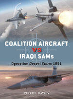 Coalition Aircraft vs Iraqi SAMs : Operation Desert Storm 1991 - Peter E. Davies