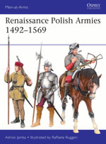 Renaissance Polish Armies 1492-1569 : Men-at-Arms - Adrian Jamka
