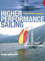 Higher Performance Sailing : Faster Handling Techniques - Frank Bethwaite