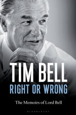 Right or Wrong : The Memoirs of Lord Bell - Lord Tim Bell