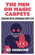 The Men on Magic Carpets : Searching for the Superhuman Sports Star - Hawkins Ed Hawkins