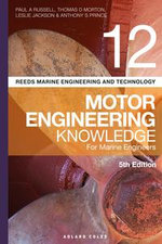 Reeds Vol 12 Motor Engineering Knowledge for Marine Engineers : Reeds Marine Engineering and Technology Series - Paul Anthony Russell