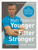 Matt Roberts' Younger, Fitter, Stronger : The Revolutionary 8-week Fitness Plan for Men - Matt Roberts