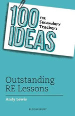 100 Ideas for Secondary Teachers : Outstanding RE Lessons - Andy Lewis