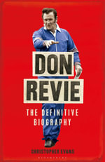 Don Revie : The Biography: Shortlisted for THE SUNDAY TIMES Sports Book Awards 2022 - Christopher Evans
