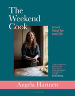 The Weekend Cook : Good Food for Real Life - Angela Hartnett