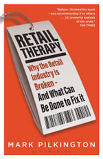 Retail Therapy : Why The Retail Industry Is Broken - And What Can Be Done To Fix It - Mark Pilkington