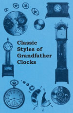 Classic Styles of Grandfather Clocks - Anon