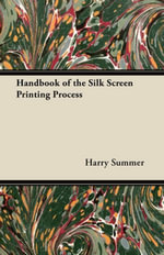 Handbook of the Silk Screen Printing Process - Harry Summer