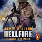 Hellfire : (Jack Tanner: book 4): an all-action, guns-blazing action thriller set at the height of WW2 - James Holland