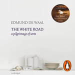 The White Road : a pilgrimage of sorts - Edmund de Waal