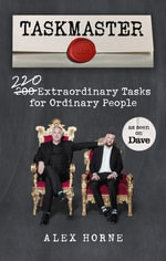 Taskmaster : 220 Extraordinary Tasks for Ordinary People - Alex Horne