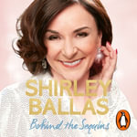 Behind the Sequins : My Life - Shirley Ballas