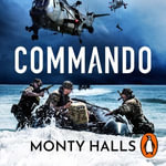 Commando : The Inside Story of Britain's Royal Marines - Monty Halls